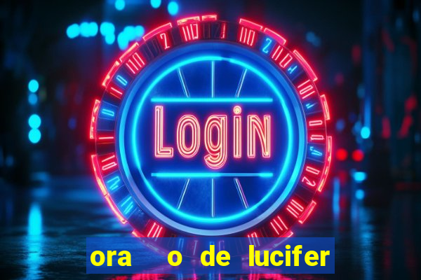 ora  o de lucifer para ganhar na mega sena